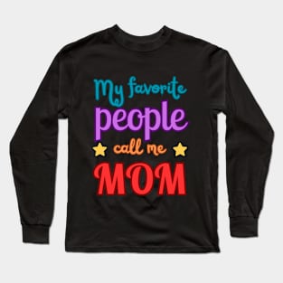 My favorite people call me MOM Long Sleeve T-Shirt